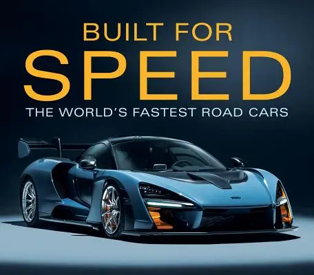 Construit pentru viteză: Cele mai rapide mașini de șosea din lume - Built for Speed: The World's Fastest Road Cars