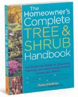 The Homeowner's Complete Tree & Shrub Handbook: The Essential Guide to Choosing, Planting, and Maintaining Perfect Landscape Plants (Ghidul esențial pentru alegerea, plantarea și întreținerea plantelor de peisaj perfecte) - The Homeowner's Complete Tree & Shrub Handbook: The Essential Guide to Choosing, Planting, and Maintaining Perfect Landscape Plants