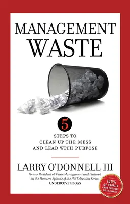 Managementul deșeurilor: 5 pași pentru a curăța mizeria și a conduce cu scop - Management Waste: 5 Steps to Clean Up the Mess and Lead with Purpose