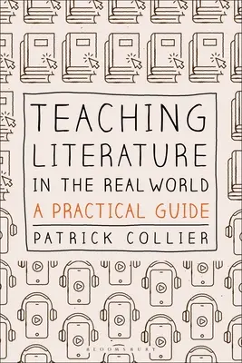 Predarea literaturii în lumea reală: Un ghid practic - Teaching Literature in the Real World: A Practical Guide