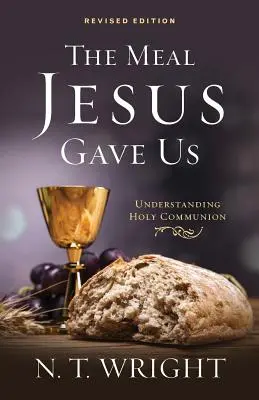 The Meal Jesus Gave Us, Ediție revizuită - The Meal Jesus Gave Us, Revised Edition