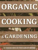 Gătit și grădinărit organic: O cutie Veggie cu două cărți grozave - Organic Cooking & Gardening: A Veggie Box of Two Great Books