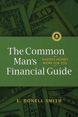 Ghidul financiar al omului de rând: Să faci banii să lucreze pentru tine - The Common Man's Financial Guide: Making Money Work For You