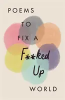 Poems to Fix a F**ked Up World (Poezii pentru a repara o lume distrusă) - Poems to Fix a F**ked Up World