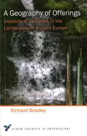 O geografie a ofrandelor: Depozite de obiecte de valoare în peisajele Europei antice - A Geography of Offerings: Deposits of Valuables in the Landscapes of Ancient Europe