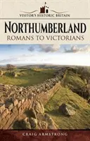 Northumberland: De la romani la victorieni - Northumberland: Romans to Victorians