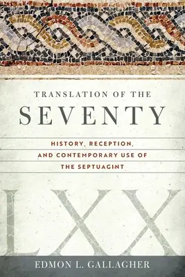 Traducerea celor Șaptezeci: Istoria, receptarea și utilizarea contemporană a Septuagintei - Translation of the Seventy: History, Reception, and Contemporary Use of the Septuagint