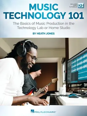 Tehnologia muzicală 101: Bazele producției muzicale în laboratorul tehnologic sau în studioul de acasă: Bazele producției muzicale în laboratorul de tehnologie sau la domiciliu: The Basics of Music Production in - Music Technology 101: The Basics of Music Production in the Technology Lab or Home Studio: The Basics of Music Production in the Technology Lab or Hom