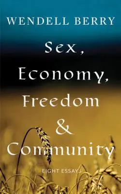 Sex, economie, libertate și comunitate: Opt eseuri - Sex, Economy, Freedom, & Community: Eight Essays