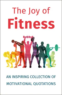 The Joy of Fitness (Bucuria fitnessului): O colecție inspirată de citate motivaționale - The Joy of Fitness: An Inspiring Collection of Motivational Quotations