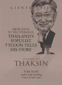 Conversații cu Thaksin: De la exil la eliberare: Tycoonul populist al Thailandei își spune povestea - Conversations with Thaksin: From Exile to Deliverance: Thailand's Populist Tycoon Tells His Story