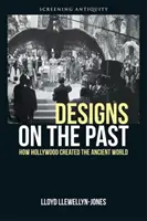 Desene asupra trecutului: Cum a creat Hollywood-ul lumea antică - Designs on the Past: How Hollywood Created the Ancient World