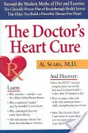 Cura de inimă a doctorului: Dincolo de miturile moderne ale dietei și exercițiului fizic: Planul clinic dovedit de descoperire a sănătății secr - The Doctor's Heart Cure: Beyond the Modern Myths of Diet and Exercise: The Clinically-Proven Plan of Breakthrough Health Secr