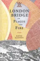 Podul Londrei în ciumă și foc - London Bridge in Plague and Fire
