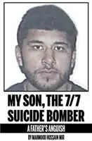 Fiul meu, teroristul sinucigaș din 7/7 - Angoasa unui tată - My Son, the 7/7 Suicide Bomber - A Father's Anguish