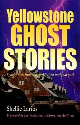 Yellowstone Ghost Stories: Spooky Tales from the World's First National Park (Povești înfricoșătoare din primul parc național al lumii) - Yellowstone Ghost Stories: Spooky Tales from the World's First National Park