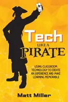 Tech Like a PIRATE: Utilizarea tehnologiei în sala de clasă pentru a crea o experiență și a face învățarea memorabilă - Tech Like a PIRATE: Using Classroom Technology to Create an Experience and Make Learning Memorable