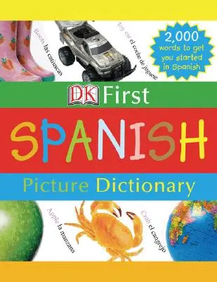 DK First Picture Dictionary: Spaniolă: 2.000 de cuvinte pentru a te iniția în limba spaniolă - DK First Picture Dictionary: Spanish: 2,000 Words to Get You Started in Spanish