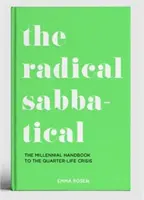 Radical Sabbatical - Manualul milenial pentru criza sfertului de viață - Radical Sabbatical - The Millennial Handbook to the Quarter Life Crisis