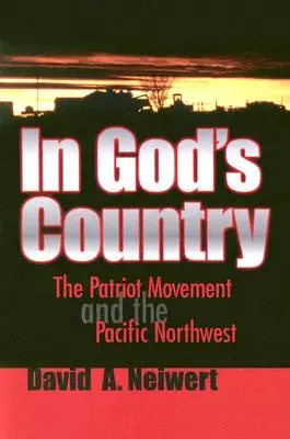 În țara lui Dumnezeu: Mișcarea patriotică și nord-vestul Pacificului - In God's Country: The Patriot Movement and the Pacific Northwest
