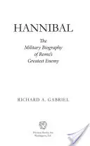 Hannibal: Biografia militară a celui mai mare inamic al Romei - Hannibal: The Military Biography of Rome's Greatest Enemy