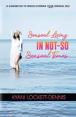 Viața senzuală în vremuri nu atât de senzuale - Sensual Living in Not-So Sensual Times