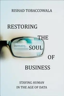 Restaurarea sufletului afacerilor: Rămânerea umană în era datelor - Restoring the Soul of Business: Staying Human in the Age of Data