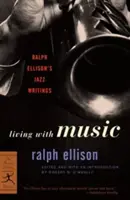 Living with Music: Scrierile despre jazz ale lui Ralph Ellison - Living with Music: Ralph Ellison's Jazz Writings