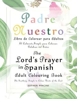 Rugăciunea Domnului în spaniolă Carte de colorat pentru adulți: Padre Nuestro Libro de Colorear para Adultos: Cuvintele liniștitoare, simple de colorat ale Domnului: El - The Lord's Prayer in Spanish Adult Colouring Book: Padre Nuestro Libro de Colorear para Adultos: The Soothing, Simple to Colour Words of the Lord: El