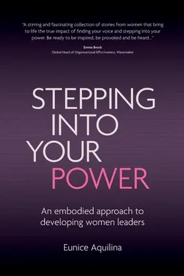 Pășind în puterea ta: An Embodied Approach to Developing Women Leaders - Stepping Into Your Power: An Embodied Approach to Developing Women Leaders