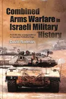 Războiul cu arme combinate în istoria militară israeliană: De la Războiul de Independență la Operațiunea Protective Edge - Combined Arms Warfare in Israeli Military History: From the War of Independence to Operation Protective Edge
