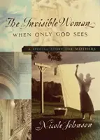 Femeia invizibilă: O poveste specială pentru mame - The Invisible Woman: A Special Story for Mothers