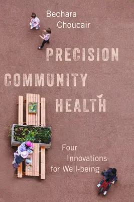 Sănătate comunitară de precizie: Patru inovații pentru bunăstare - Precision Community Health: Four Innovations for Well-Being