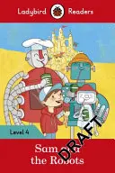 Sam și roboții - Ladybird Readers Level 4 - Sam and the Robots - Ladybird Readers Level 4