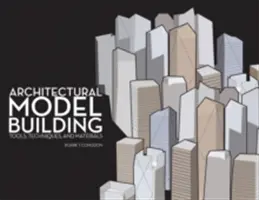 Construcția de modele arhitecturale: Instrumente, tehnici și materiale - Architectural Model Building: Tools, Techniques & Materials