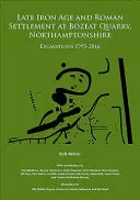 Așezare din epoca târzie a fierului și romană la cariera Bozeat, Northamptonshire: Excavations 1995-2016 - Late Iron Age and Roman Settlement at Bozeat Quarry, Northamptonshire: Excavations 1995-2016