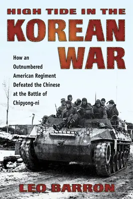 Mareea mare în războiul din Coreea: Cum un regiment american depășit numeric i-a învins pe chinezi în bătălia de la Chipyong-Ni - High Tide in the Korean War: How an Outnumbered American Regiment Defeated the Chinese at the Battle of Chipyong-Ni