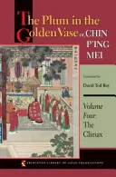 The Plum in the Golden Vase Or, Chin P'Ing Mei, Volume Four: Climaxul - The Plum in the Golden Vase Or, Chin P'Ing Mei, Volume Four: The Climax