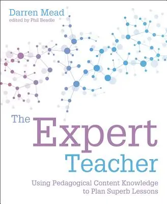 Profesorul expert: Utilizarea cunoașterii conținutului pedagogic pentru a planifica lecții superbe - The Expert Teacher: Using Pedagogical Content Knowledge to Plan Superb Lessons