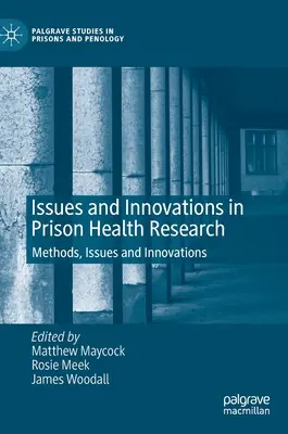 Probleme și inovații în cercetarea sănătății în închisori: Metode, probleme și inovații - Issues and Innovations in Prison Health Research: Methods, Issues and Innovations