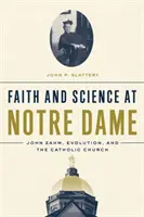 Credință și știință la Notre Dame: John Zahm, evoluția și Biserica Catolică - Faith and Science at Notre Dame: John Zahm, Evolution, and the Catholic Church