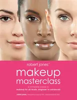 Robert Jones' Makeup Masterclass: Un curs complet de machiaj pentru toate nivelurile, de la începător la avansat - Robert Jones' Makeup Masterclass: A Complete Course in Makeup for All Levels, Beginner to Advanced