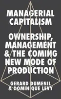 Capitalismul managerial: Proprietate, management și viitorul nou mod de producție - Managerial Capitalism: Ownership, Management, and the Coming New Mode of Production