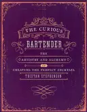 The Curious Bartender Volume 1: Arta și alchimia creării cocktailului perfect - The Curious Bartender Volume 1: The Artistry and Alchemy of Creating the Perfect Cocktail