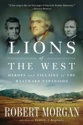 Lions of the West: Eroi și răufăcători ai expansiunii spre vest - Lions of the West: Heroes and Villains of the Westward Expansion