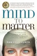 De la minte la materie - Știința uimitoare a modului în care creierul creează realitatea materială (Mind to Matter - The Astonishing Science of How Your Brain Creates Material Reality) - Mind to Matter - The Astonishing Science of How Your Brain Creates Material Reality