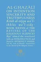 Al-Ghazali despre intenție, sinceritate și veridicitate: Cartea XXXVII din Renașterea științelor religioase - Al-Ghazali on Intention, Sincerity and Truthfulness: Book XXXVII of the Revival of the Religious Sciences