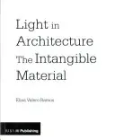 Lumina în arhitectură: Materialul intangibil - Light in Architecture: The Intangible Material
