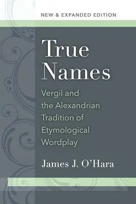 Nume adevărate: Vergil și tradiția alexandrină a jocurilor de cuvinte etimologice - True Names: Vergil and the Alexandrian Tradition of Etymological Wordplay