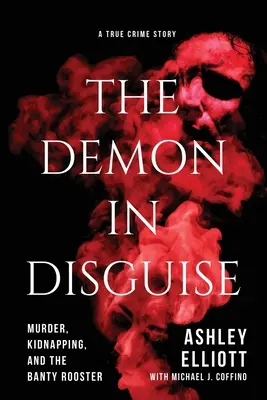 The Demon in Disguise: Crimă, răpire și Banty Rooster - The Demon in Disguise: Murder, Kidnapping, and the Banty Rooster